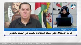 الملف السياسي – قوات الاحتلال تشن حملة اعتقالات واسعة في الضفة والقدس